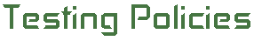 Testing Policies